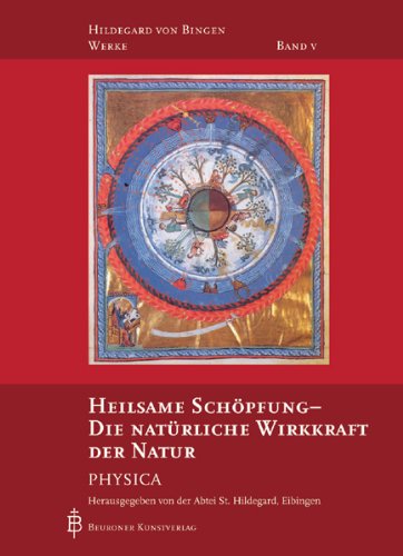  - Hildegard von Bingen, Bd.5 : Heilsame Schöpfung. Die natürliche Wirkkraft der Dinge - Physica