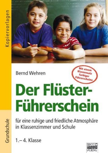  - Der Flüster-Führerschein - für eine ruhige und friedliche Atmosphäre in Klassenzimmer und Schule (1.-4. Klasse)