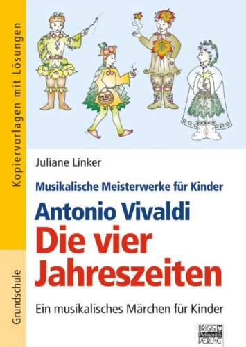  - Antonio Vivaldi ¿ Die vier Jahreszeiten: Ein musikalisches Märchen für Kinder ab Klasse 2. Kopiervorlagen mit Lösungen