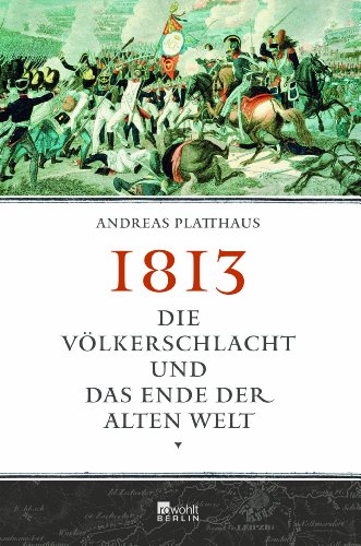  - 1813: Die Völkerschlacht und das Ende der alten Welt