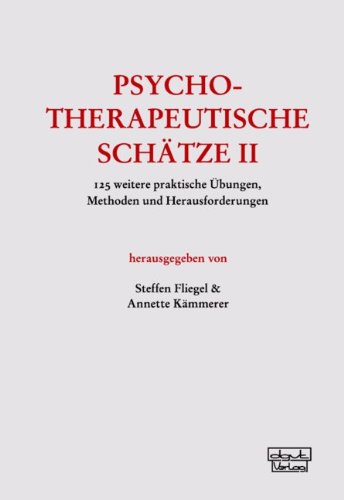  - Psychotherapeutische Schätze II: 125 weitere praktische Übungen, Methoden und Herausforderungen