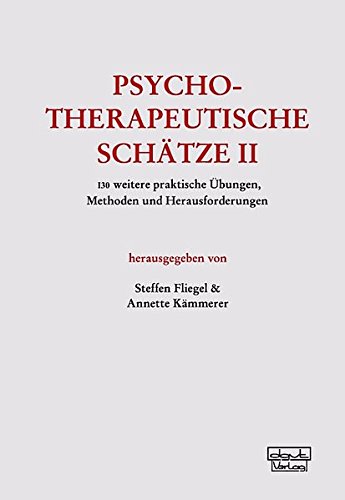  - Psychotherapeutische Schätze II: 130 weitere praktische Übungen, Methoden und Herausforderungen