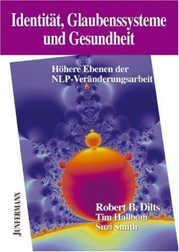  - Identität, Glaubenssysteme und Gesundheit: Höhere Ebenen der NLP-Veränderungsarbeit