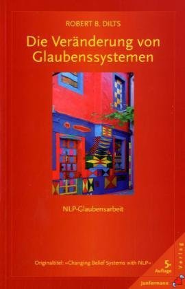  - Die Veränderung von Glaubenssystemen: NLP-Glaubensarbeit