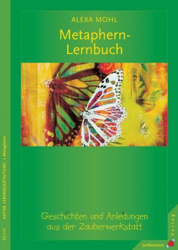  - Das Metaphern-Lernbuch: Geschichten und Anleitungen aus der Zauberwerkstatt