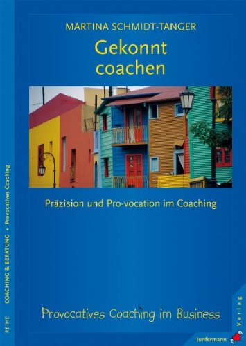  - Gekonnt coachen: Präzision und Pro-vokation im Coaching