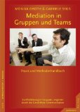  - Praxis der Gruppen- und Teammediation: Die besten Methoden & Visualisierungsvorschläge aus langjähriger Mediationstätigkeit. Mit DVD