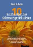  - Feeling Good: Depressionen überwinden, Selbstachtung gewinnen: Sich wieder wohlfühlen lernen ohne Medikamente: Wie Sie lernen, sich wieder wohlzufühlen