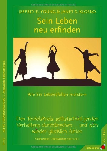  - Sein Leben neu erfinden: Wie Sie Lebensfallen meistern. Den Teufelskreis selbstschädigenden Verhaltens durchbrechen ... Und sich wieder glücklich fühlen