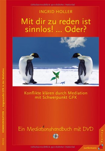  - Mit dir zu reden ist sinnlos! ... Oder? Konflikte klären durch Mediation mit Schwerpunkt GFK. Ein Mediationshandbuch mit DVD