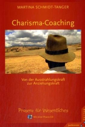  - Charisma-Coaching: Von der Ausstrahlungskraft zur Anziehungskraft. Präsenz-Coaching für Wesentliches. Mit einer Praxis-CD: Von der Ausstrahlungskarft ... Präsenz-Coaching für Wesentliches