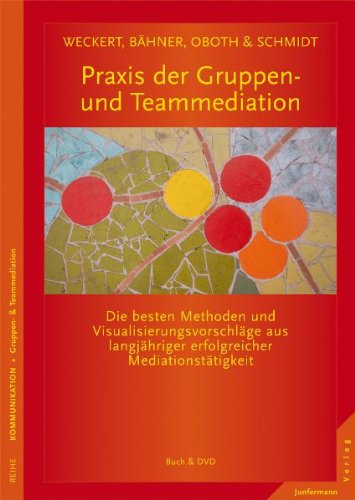  - Praxis der Gruppen- und Teammediation: Die besten Methoden & Visualisierungsvorschläge aus langjähriger Mediationstätigkeit. Mit DVD