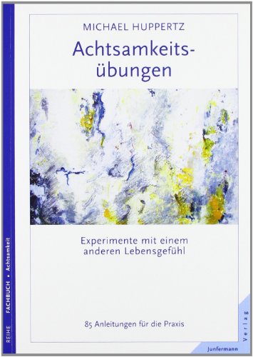  - Achtsamkeitsübungen: Experimente mit einem anderen Lebensgefühl