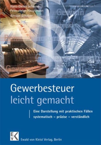  - Gewerbesteuer - leicht gemacht: Eine Darstellung mit praktischen Fällen: systematisch - präzise - verständlich