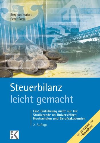  - Steuerbilanz - leicht gemacht: Eine Einführung nicht nur für Studierende an Hochschulen, Fachhochschulen und Berufsakademien