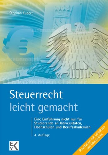  - Steuerrecht leicht gemacht: Eine Einführung nicht nur für Studierende an Hochschulen, Fachhochschulen und Berufsakademien