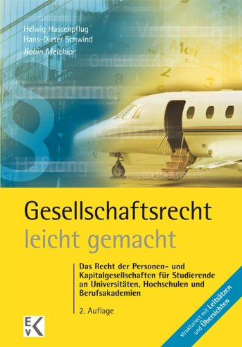  - Gesellschaftsrecht - leicht gemacht: Das vollständige Recht der Personen- und Kapitalgesellschaften für Juristen, Betriebs- und Volkswirte sowie Studierende an Fachhochschulen und Berufsakademien