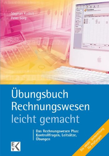  - Übungsbuch Rechnungswesen - leicht gemacht: Lernziele, Leitsätze, Kontrollfragen, Übungen. Die ideale Prüfungsvorbereitung!