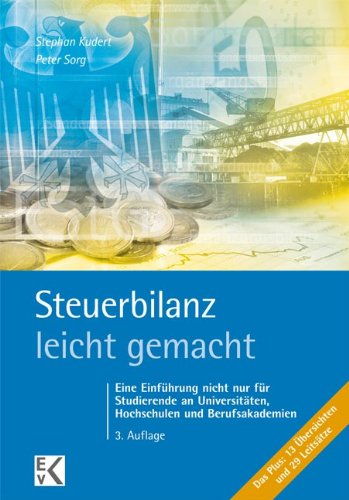  - Steuerbilanz - leicht gemacht: Eine Einführung nicht nur für Studierende an Hochschulen, Fachhochschulen und Berufsakademien