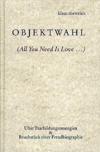  - Objektwahl: (All You Need Is Love..). Über Paarbildungsstrategien / Bruchstück einer Freudbiographie