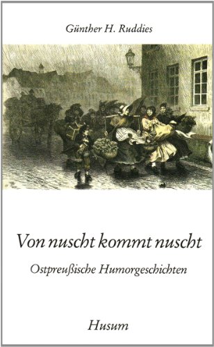  - Von nuscht kommt nuscht. Ostpreußische Humorgeschichten