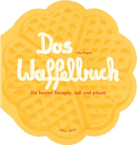  - Das Waffelbuch: Über 60 Rezepte, süß und pikant