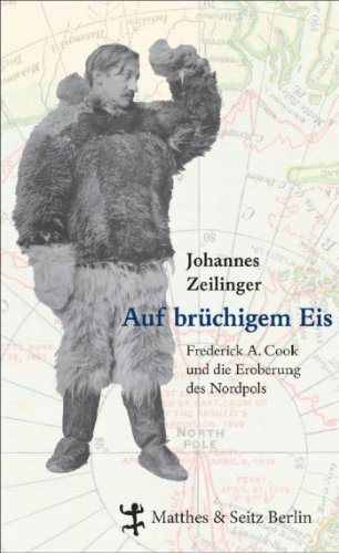  - Auf brüchigem Eis: Frederick A. Cook und die Eroberung des Nordpols