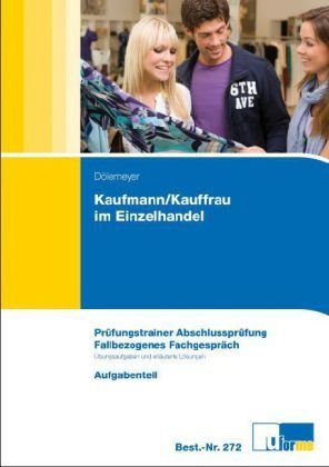  - Kaufmann/-frau im Einzelhandel: Prüfungstrainer Abschlussprüfung Fallbezogenes Fachgespräch