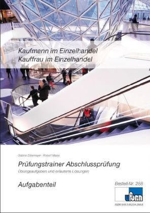  - Prüfungstrainer zur Abschlussprüfung - Kaufmann /-frau im Einzelhandel: Übungsaufgaben und erläuterte Lösungen. Aufgabenteil und Lösungsteil