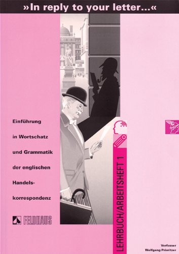  - In reply to your letter...: Einführung in Wortschatz und Grammatik der englischen Handelskorrespondenz. Lehrbuch und Arbeitsheft 1