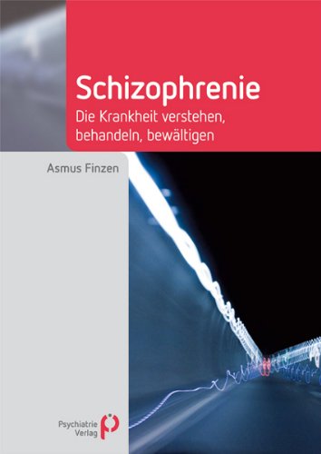  - Schizophrenie: Die Krankheit verstehen, behandeln, bewältigen