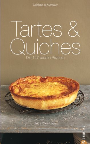  - Tartes & Quiches: Die 147 besten Rezepte