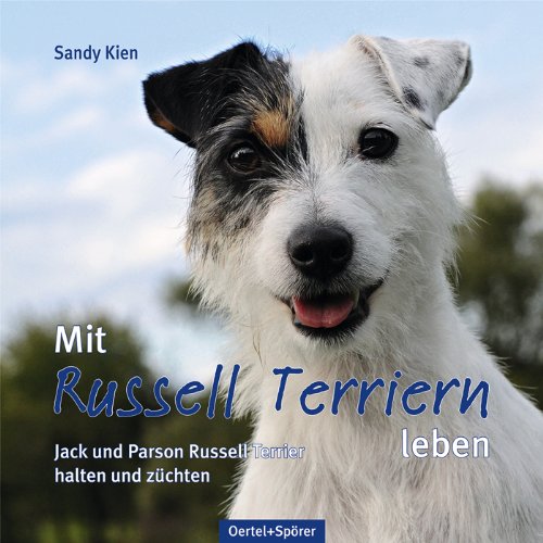  - Mit Russell Terriern leben: Jack und Parson Russell Terrier halten und züchten