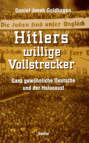  - Hitlers willige Vollstrecker. Ganz gewöhnliche Deutsche und der Holocaust