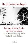 Goldhagen , Daniel Jonah - Die katholische kirch und der holocaust