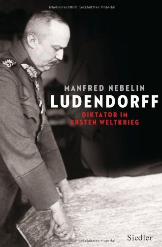  - Ludendorff: Diktator im Ersten Weltkrieg