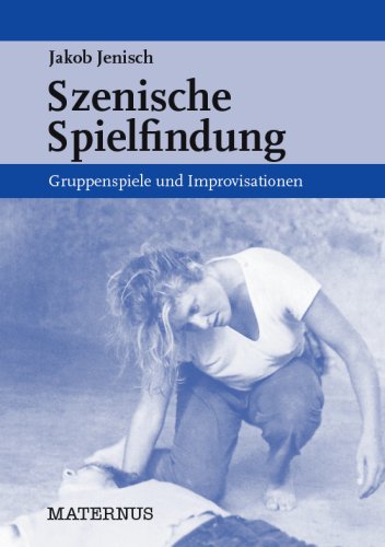  - Szenische Spielfindung: Gruppenspiele und Improvisationen