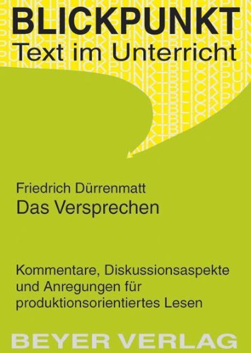  - Das Versprechen: Kommentare, Diskussionsaspekte und Anregungen für produktionsorientiertes Lesen