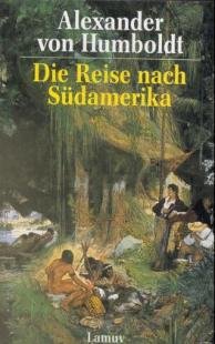 Humbold, Alexander von - Die Reise nach Südamerika