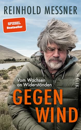 Messner, Reinhold - Gegenwind: Vom Wachsen an Widerständen | Reinhold Messners persönlichstes Buch: zum 80. Geburtstag sein neues großes autobiografisches Buch