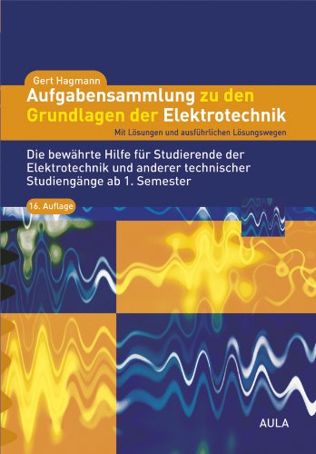  - Aufgabensammlung zu den Grundlagen der Elektrotechnik: Mit Lösungen und ausführlichen Lösungswegen