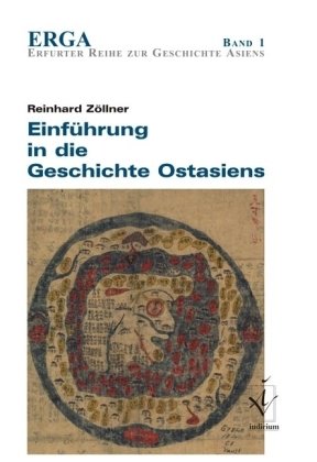  - Einführung in die Geschichte Ostasiens: Erfurter Reihe zur Geschichte Asiens 1