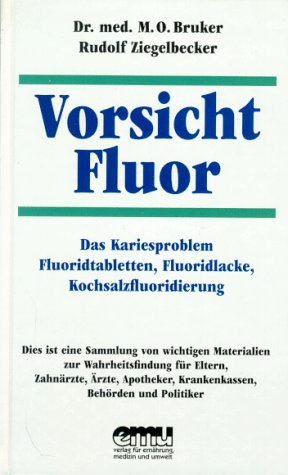  - Vorsicht Fluor!: Das Kariesproblem. Fluoridtabletten, Fluoridlacke, Kochsalzfluoridierung, Trinkwasserfluoridierung