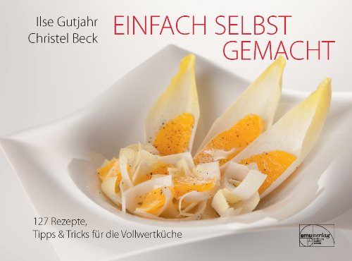  - Einfach selbst gemacht: 127 Rezepte, Tipps & Tricks für die Vollwertküche