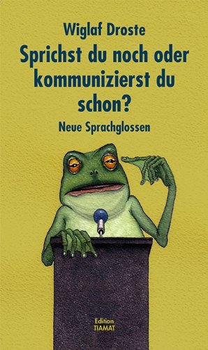  - Sprichst du noch oder kommunizierst du schon?: Neue Sprachglossen