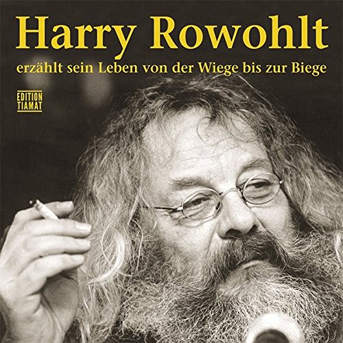 Rowohlt , Harry - Harry Rowohlt erzählt sein Leben von der Wiege bis zur Biege