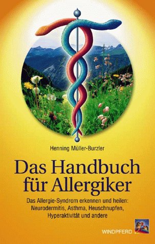  - Das Handbuch für Allergiker: Das Allergie-Syndrom erkennen und heilen: Neurodermitis, Asthma, Heuschnupfen, Hyperaktivität und andere