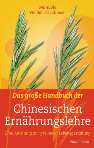  - Das große Handbuch der Chinesischen Ernährungslehre: Eine Anleitung zur gesunden Lebensgestaltung