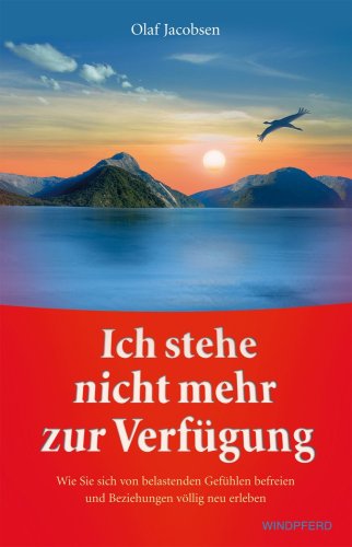 Jacobsen, Olaf - Ich stehe nicht mehr zur Verfügung - Wie Sie sich von belastenden Gefühlen befreien und Beziehungen völlig neu erleben