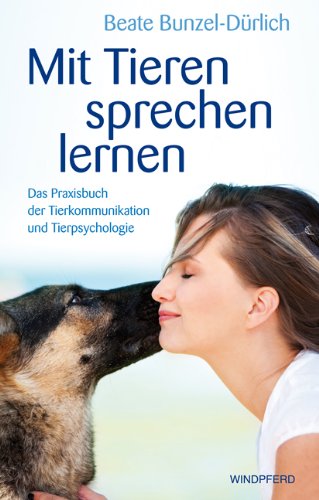  - Mit Tieren sprechen lernen - Das Praxisbuch der Tierkommunikation und Tierpsychologie